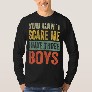Womens You Can't Scare Me I Have Three Boys Sons M T-Shirt