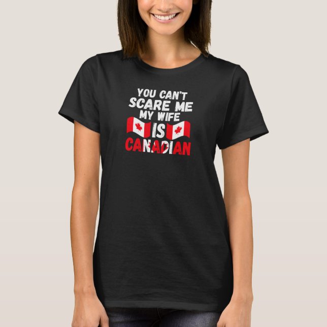 Womens you can't scare me wife is Canadian Canadia T-Shirt (Front)