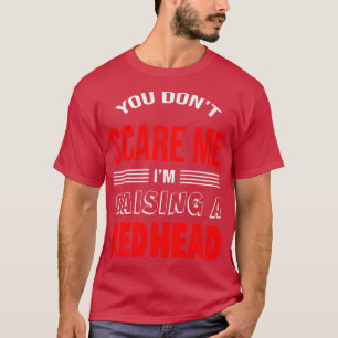 Womens You dont  Im raising a redhead Redhead Mum  T-Shirt