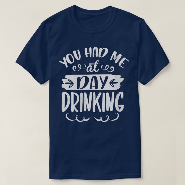 Womens You Had Me At Day Drinking Funny Drunk Wome T-Shirt (Design Front)