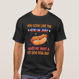 Womens You Look Like 4th Of July Makes Me Want A H T-Shirt