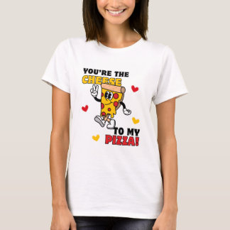 Women's You're the Cheese to my Pizza T-shirt 