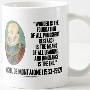 Wonder Is The Foundation Of Philosophy Montaigne Coffee Mug