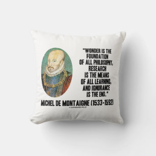 Wonder Is The Foundation Of Philosophy Montaigne Cushion