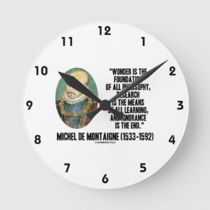Wonder Is The Foundation Of Philosophy Montaigne Round Clock