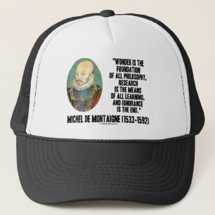 Wonder Is The Foundation Of Philosophy Montaigne Trucker Hat