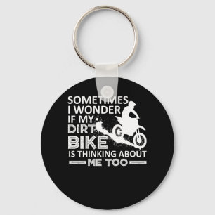 Wonder My Dirt Bike Is Thinking About Me Key Ring