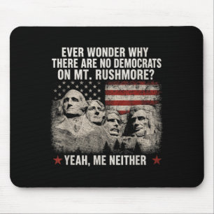 Wonder Why There Are Democrats On Mt Rushmore Mouse Mat