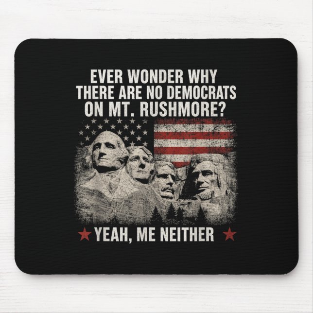 Wonder Why There Are Democrats On Mt Rushmore Mouse Mat (Front)