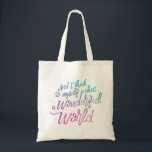 Wonderful World Budget Tote<br><div class="desc">I see trees of green,  red roses too
I see them bloom for me and you
And I think to myself what a wonderful world</div>