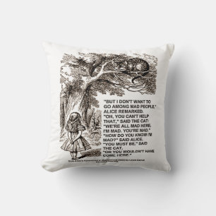 Wonderland Don't Want To Go Among Mad People Quote Cushion