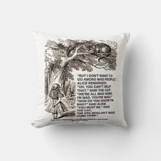Wonderland Don't Want To Go Among Mad People Quote Cushion