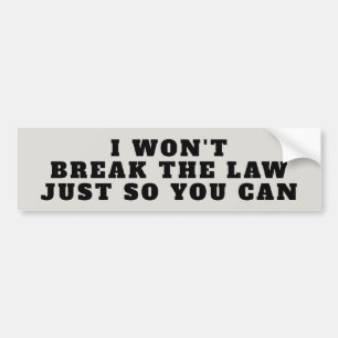 Won't Break the Law For You Bumper Sticker