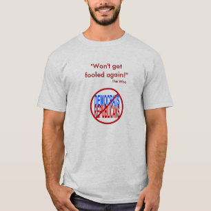 Won't Get Fooled Again - No GOP No Dems T-Shirt