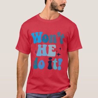 Won't He Do It T-Shirt
