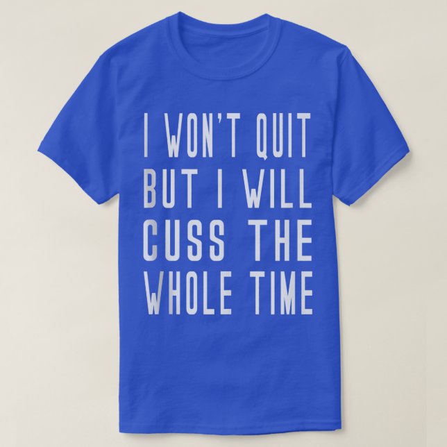 Won't Quit But Will Cuss Weights Barre Yoga Funny  T-Shirt (Design Front)