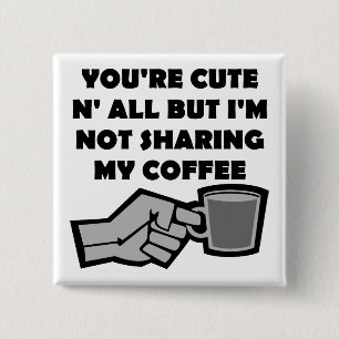 Won't Share My Coffee Funny Button Badge Pin