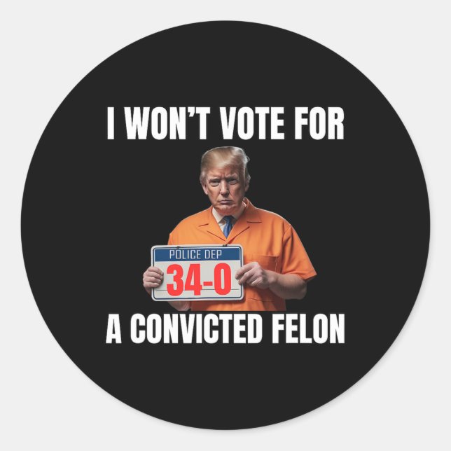 Won't Vote For A Convicted Felon  Classic Round Sticker (Front)
