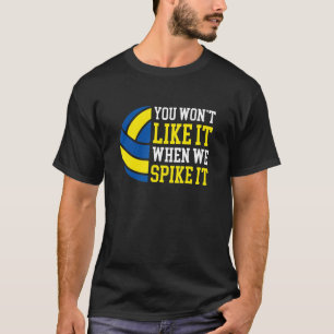 Wonu2019t Like It When We Spike It  Volleyball Pla T-Shirt