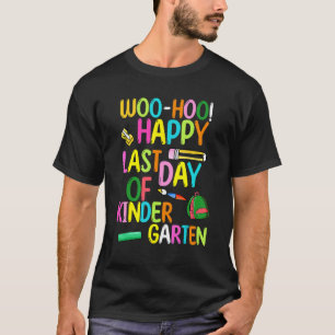 Woo Hoo Happy Last Day Of Kindergarten  Students T-Shirt