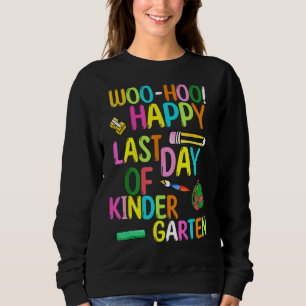 Woo Hoo Happy Last Day Of Kindergarten Sweatshirt