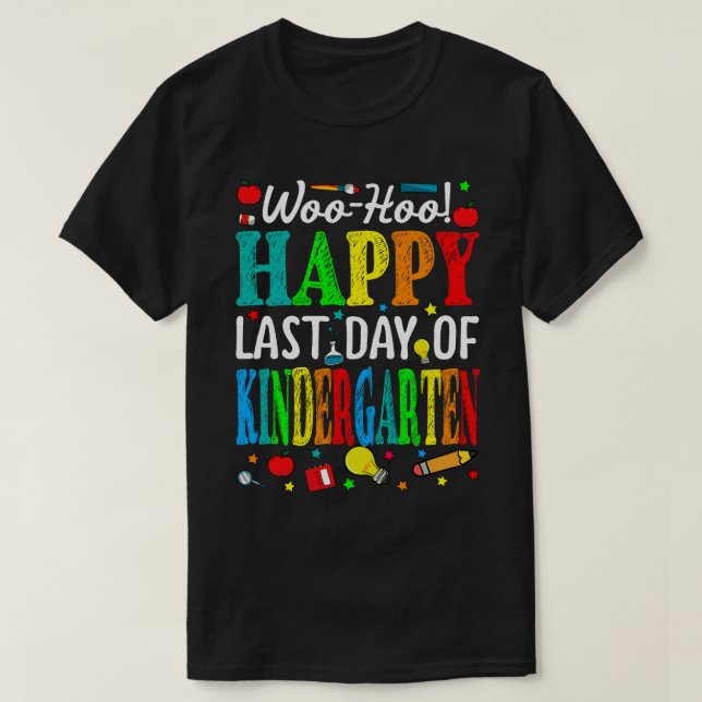 Woo Hoo Happy Last Day Of Kindergarten T-Shirt (Design Front)
