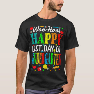 Woo Hoo Happy Last Day Of Kindergarten T-Shirt