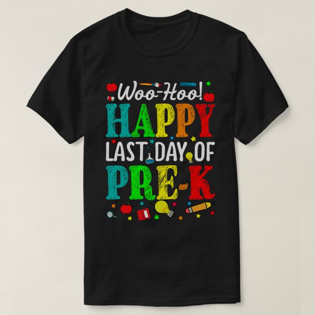 Woo Hoo Happy Last Day Of Pre-K T-Shirt (Design Front)
