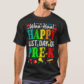 Woo Hoo Happy Last Day Of Pre-K T-Shirt