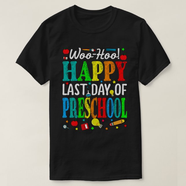 Woo Hoo Happy Last Day Of Preschool T-Shirt (Design Front)