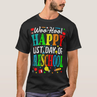 Woo Hoo Happy Last Day Of Preschool T-Shirt