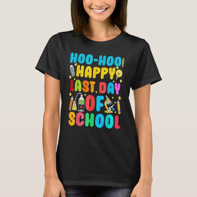 Woo Hoo Happy Last Day Of School For Teachers T-Shirt (Front)