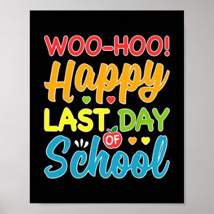 Woo Hoo Happy Last Day of School Fun Teacher  Poster