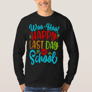 Woo Hoo Happy Last Day Of School Fun Teacher Stu T-Shirt