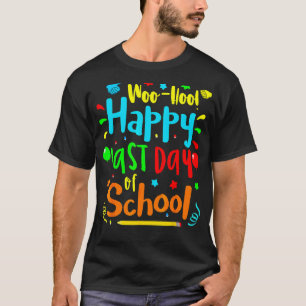 Woo Hoo Happy Last Day Of School Fun Teacher Stude T-Shirt