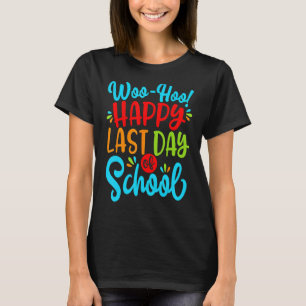 Woo Hoo Happy Last Day Of School Fun Teacher Stude T-Shirt