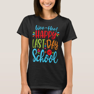 Woo Hoo Happy Last Day Of School Fun Teacher Stude T-Shirt