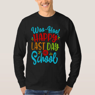 Woo Hoo Happy Last Day Of School Fun Teacher Stude T-Shirt