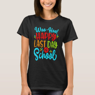 Woo Hoo Happy Last Day Of School Fun Teacher Stude T-Shirt