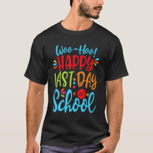 Woo Hoo Happy Last Day Of School Fun Teacher Stude T-Shirt