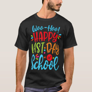 Woo Hoo Happy Last Day Of School Fun Teacher Stude T-Shirt