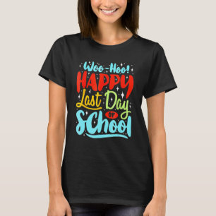 Woo Hoo Happy Last Day Of School Fun Teacher Stude T-Shirt