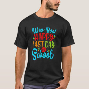 Woo Hoo Happy Last Day Of School Fun Teacher Stude T-Shirt