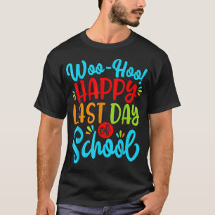 Woo Hoo Happy Last Day Of School Fun Teacher Stude T-Shirt