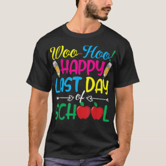Woo Hoo Happy Last Day of School Fun Teacher T-Shi T-Shirt