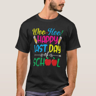 Woo Hoo Happy Last Day Of School Fun Teacher T-Shirt
