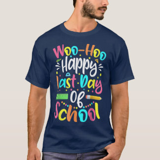 Woo Hoo Happy Last Day Of School Funny Teacher Stu T-Shirt