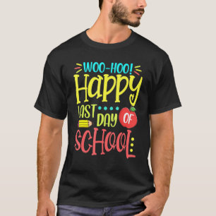 Woo Hoo Happy Last Day Of School Graduation Studen T-Shirt