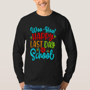 Woo Hoo Happy Last Day Of School Graduation Teache T-Shirt