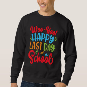 Woo Hoo Happy Last Day Of School Hello Summer Sweatshirt
